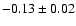 $-0.13\pm0.02$