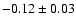 $-0.12\pm0.03$