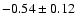 $-0.54\pm0.12$