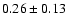 $ 0.26 \pm 0.13 $