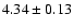 $4.34\pm0.13$