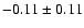 $ -0.11 \pm 0.11 $