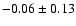 $ -0.06 \pm0.13 $
