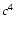 $c^{\rm 4}$
