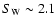 $S_{\rm W}\sim 2.1$