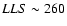 $LLS\sim260$