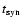 $t_{\rm syn}$