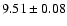 $9.51\pm0.08$