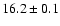 $16.2\pm0.1$
