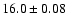 $16.0\pm0.08$