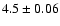 $4.5\pm0.06$