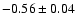 $-0.56\pm0.04$