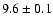 $9.6\pm0.1$