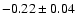 $-0.22\pm0.04$