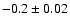 $-0.2\pm0.02$