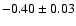 $-0.40\pm0.03$