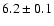 $6.2\pm0.1$