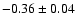 $-0.36\pm0.04$