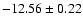 $-12.56 \pm 0.22$