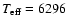 $T_{\rm eff}=6296$