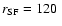 $r_{\rm SF}=120~$
