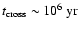 $t_{\rm cross} \sim 10^6~\mbox{yr}$