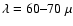 $\lambda =60\mbox{--}70\;\mu$