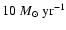 $10~M_\odot ~{\rm yr}^{-1}$