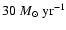 $30~M_\odot ~{\rm yr}^{-1}$