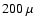 $200~\mu$