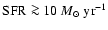 ${\rm SFR} \ga 10~M_\odot ~{\rm yr}^{-1}$