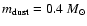 $m_{\rm dust}=0.4~M_\odot$