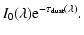 $\displaystyle I_0(\lambda) {\rm e}^{-\tau_{\rm dust}(\lambda)} .$