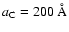 $a_{\rm C}=200~\mbox{\AA}$