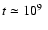$t \simeq 10^9~$