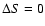 $\Delta{S} = 0$