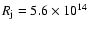 $R_{\rm j} = 5.6 \times 10^{14}$