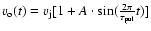 $v_{\rm o}(t)= v_{\rm j} [1 + A\cdot{\rm sin}({{2 \pi}\over
\tau_{\rm pul}} t)]$