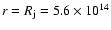 $r=R_{\rm j}=5.6\times
10^{14}$