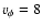 $v_{\phi}
= 8 $