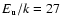 $E_{\rm u}/k = 27$