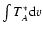 $\int T_A^*{\rm d}v$