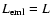$L_{\rm eml}=L$