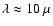 $\lambda\approx 10~\mu$