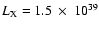 $L_{\rm X}=1.5~\times~ 10^{39}$