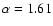 $\alpha=1.61$