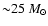 ${\sim} 25~ M_{\odot}$