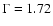 $\Gamma=1.72$