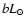 $bL_{\odot }$