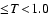 $\! \leq \! T \! < \! 1.0$